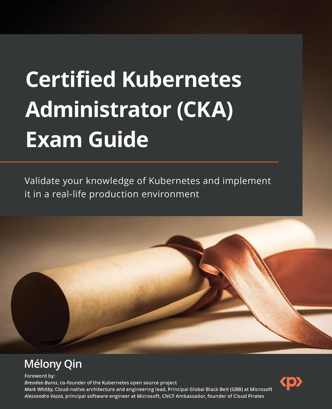 Certified Kubernetes Administrator (CKA) Exam Guide: Validate your knowledge of Kubernetes and implement it in a real-life production environment baixar o livro de graça