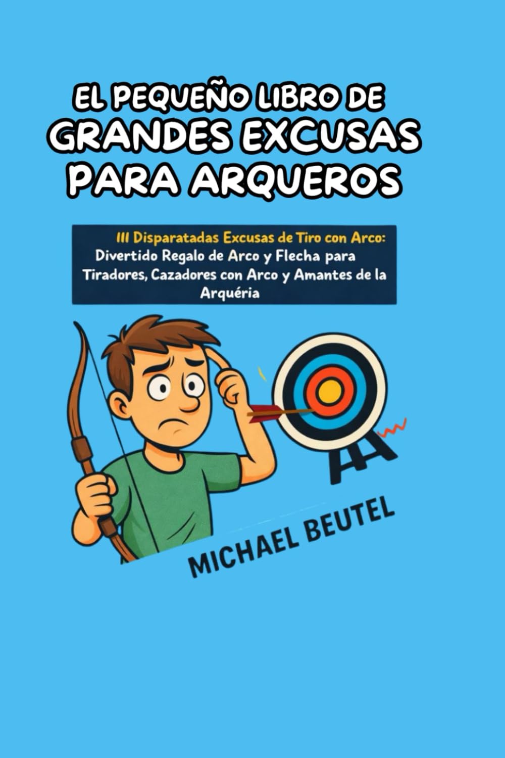 ler totalmente EL PEQUEÑO LIBRO DE GRANDES EXCUSAS PARA ARQUEROS: 111 Disparatadas excusas de tiro con arco: Divertido regalo de arco y flecha para tiradores,... y amantes de la arquería (Spanish Edition)