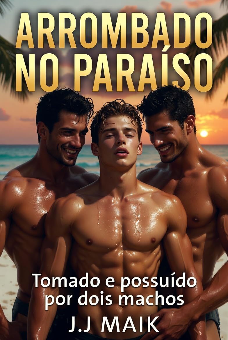 ler totalmente Arrombado no Paraíso: Tomado e possuído por dois machos (CONTO ERÓTICO GAY - HOT GAY)