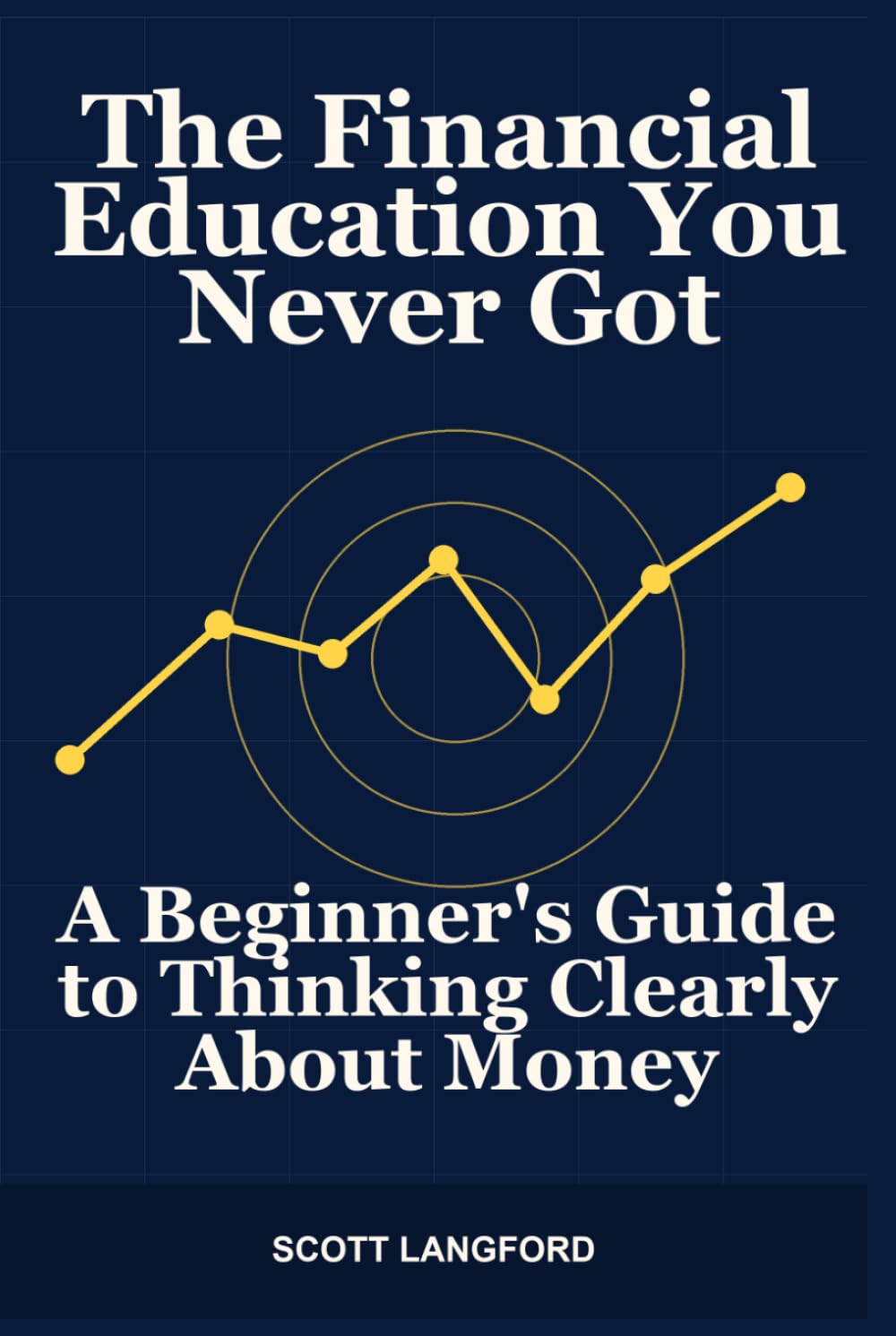 The Financial Education You Never Got: A Beginner's Guide to Thinking Clearly About Money (Scott Langford's Beginner Finance Series) baixar livro de graça