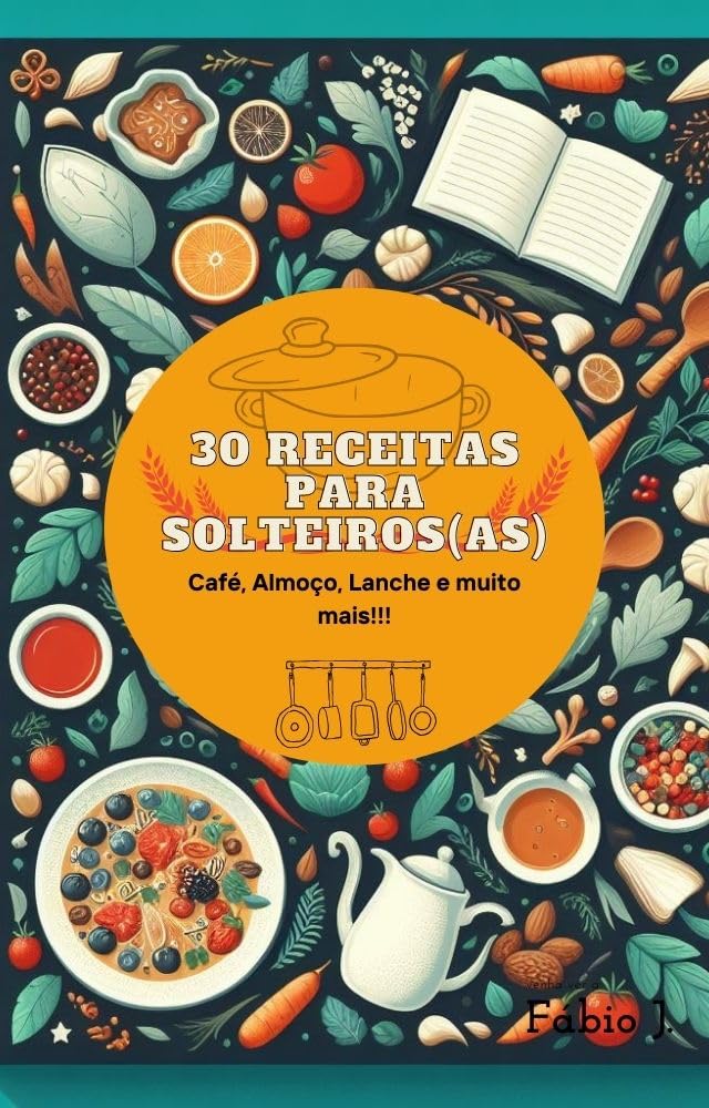30 Receitas para Solteiros (as): Desperte o chef que existe em você! baixar livro de graça