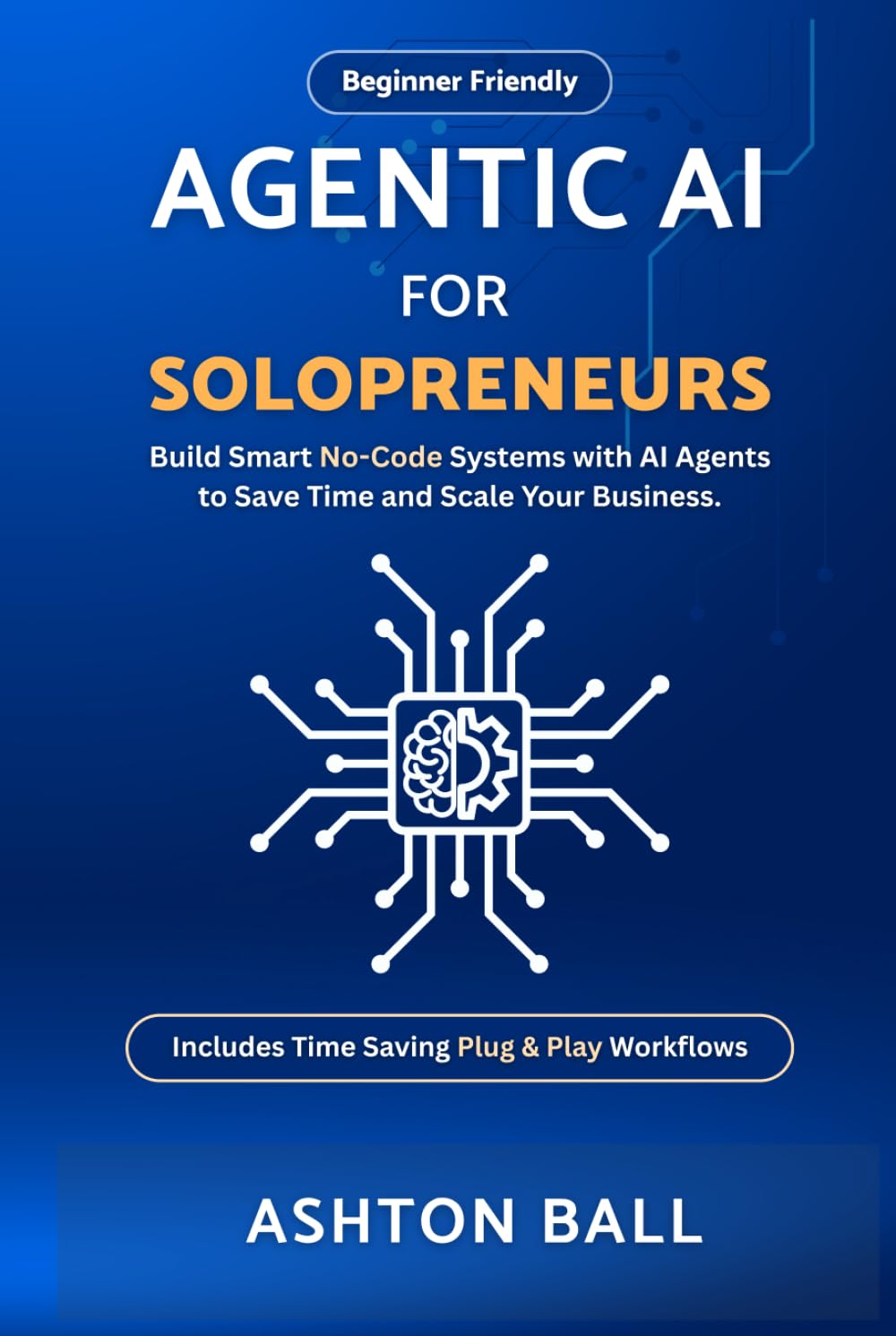 ler totalmente Agentic AI for Solopreneurs: Build Smart No Code Systems with AI Agents to Save Time and Scale Your Business | Beginner Friendly | Includes No Code... No-Code Automations to Save Time and Money)