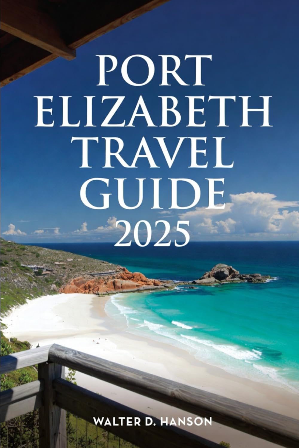 Port Elizabeth Travel Guide 2025: Wild Hearts, Warm Welcomes: The Definitive Guide to Gqeberha’s Magic baixar livro de graça