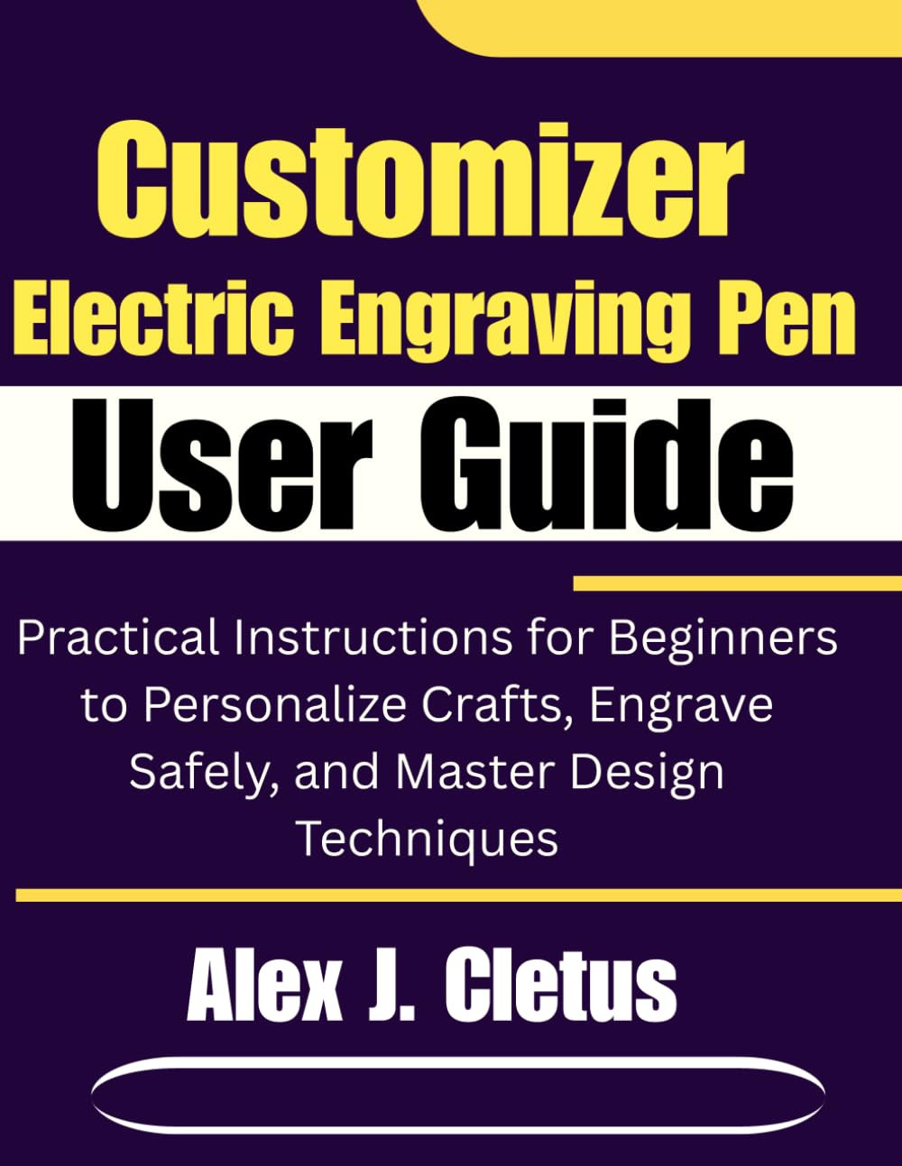 Customizer Electric Engraving Pen User Guide: Practical Instructions for Beginners to Personalize Crafts, Engrave Safely, and Master Design Techniques baixar o livro de graça