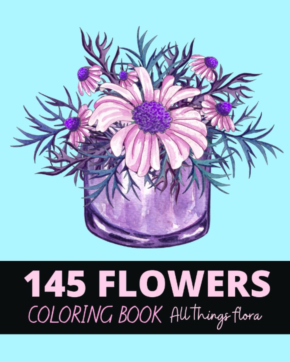 ler totalmente 145 Flowers Coloring Book: Adult Coloring Book Variety of Flowers from Vase, Baskets, Bouquets to House Plants and Gardens (All Things Flower)