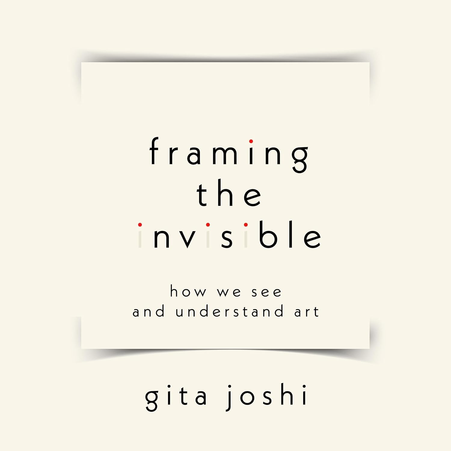 ler totalmente Framing the Invisible: How We See and Understand Art