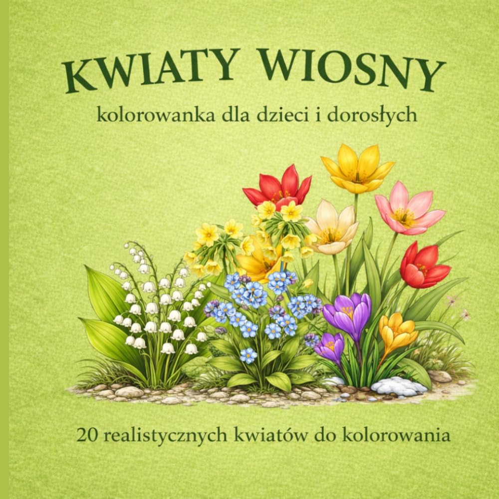 KWIATY WIOSNY: kolorowanka dla dzieci i dorosłych | 20 realistycznych kwiatów do kolorowania: Relaksująca kolorowanka inspirowana naturą –... zabawy i redukcji stresu (Polish Edition) baixar o livro de graça