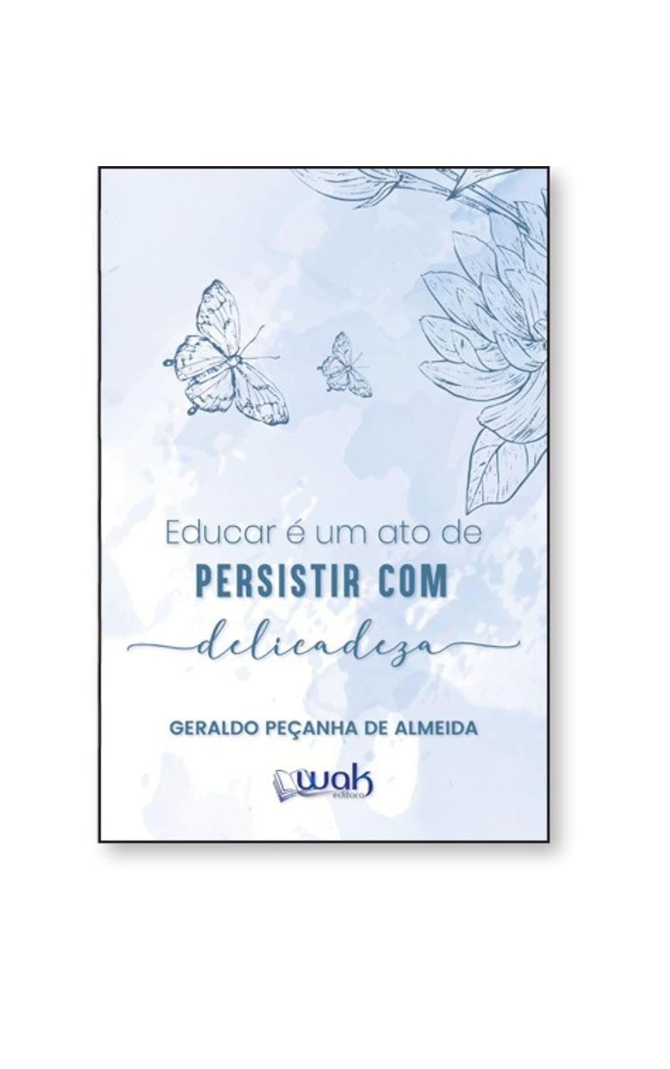 Educar É Um Ato De Persistir Com Delicadeza