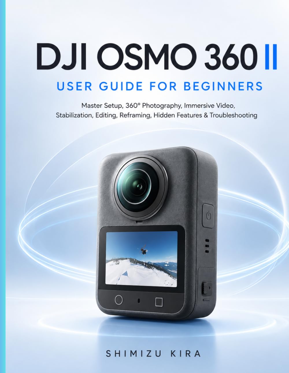 Dji Osmo 360 II User Guide for Beginners: Master Setup, 360° Photography, Immersive Video, Stabilization, Editing, Reframing, Hidden Features & Troubleshooting baixar o livro de graça