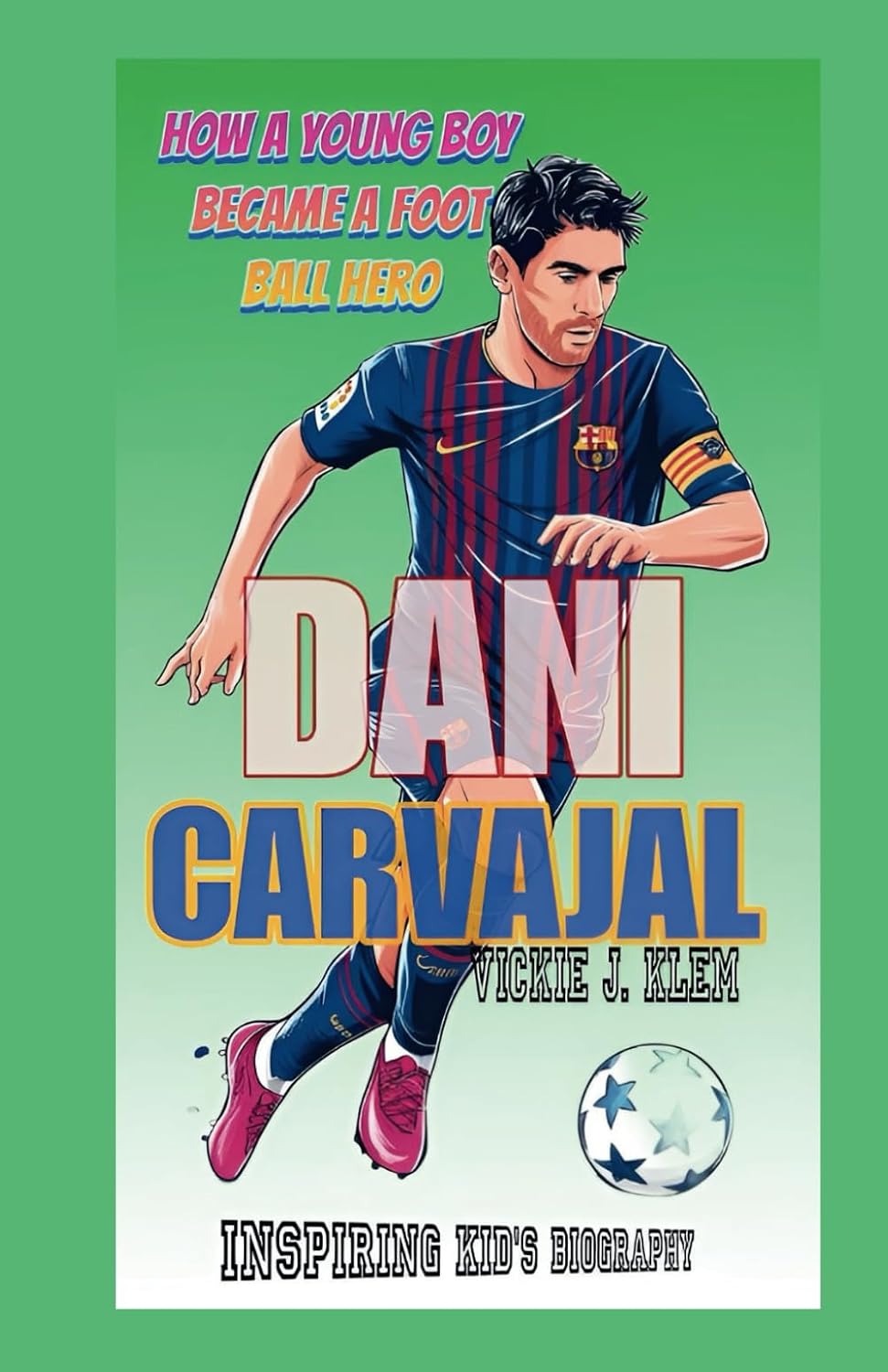 ler totalmente DANI CARVAJAL KID’S BIOGRAPHY: How a Young Boy Became a Football Hero