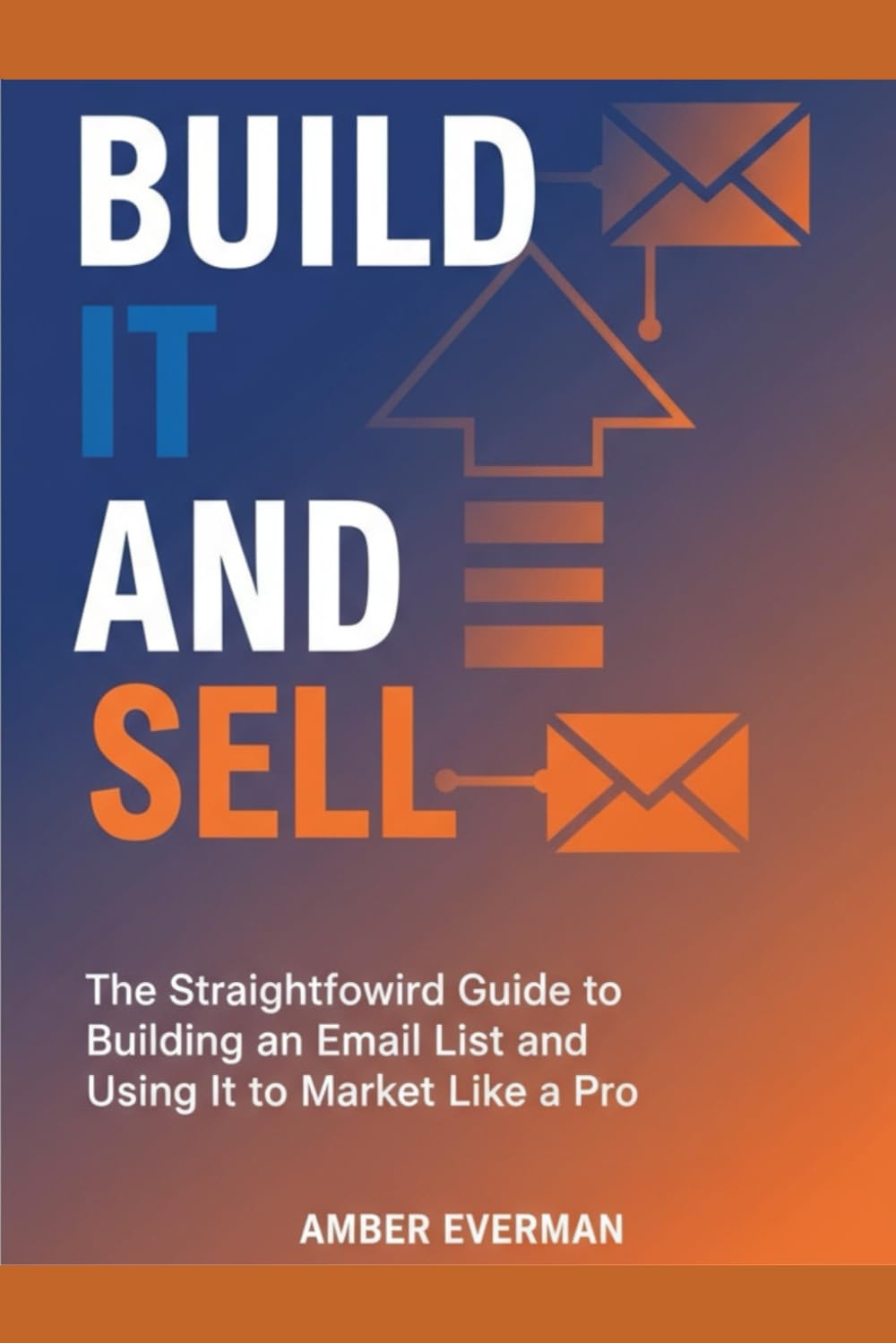 Build It and Sell: The Straightforward Guide To Building and Email List and Using It To Market Like A Pro baixar o livro de graça
