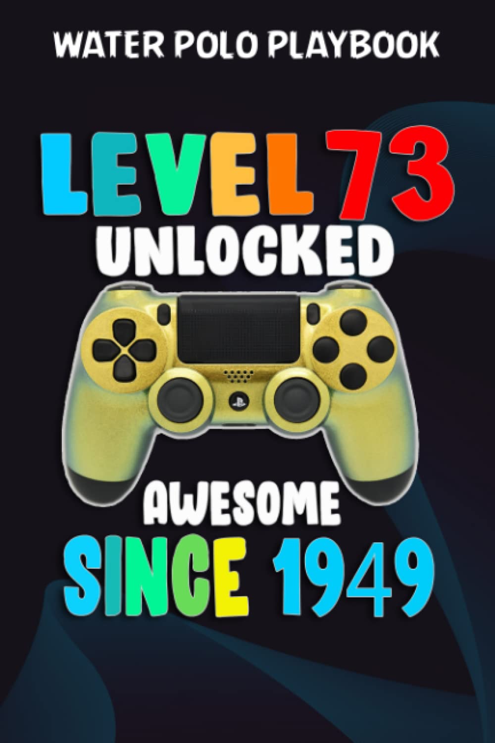 ler totalmente Water Polo Playbook:Level 73 Unlocked Awesome 1949 Video Game 73rd Birthday Gift: Gifts for Dad:Practical Water Polo Game Coach Play Book | Coaching... Tactics & Strategy | Gift for Coaches &
