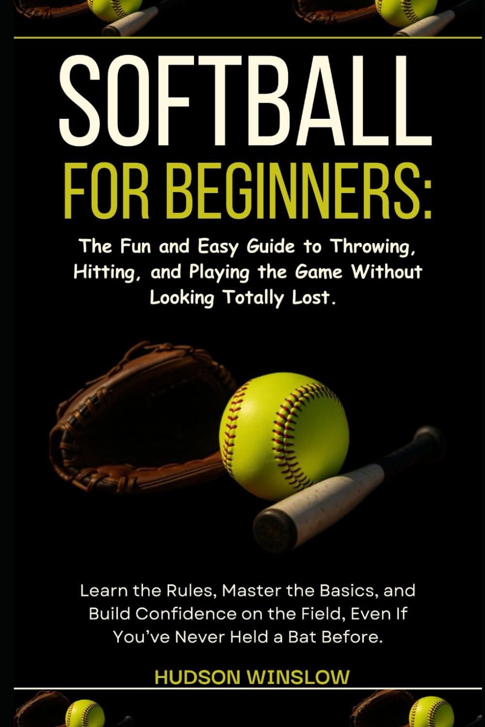 capítulo por capítulo baixar Softball for Beginners: The Fun and Easy Guide to Throwing, Hitting, and Playing the Game Without Looking Totally Lost.: Learn the Rules, Master the... Even If You’ve Never Held a Bat Before.
