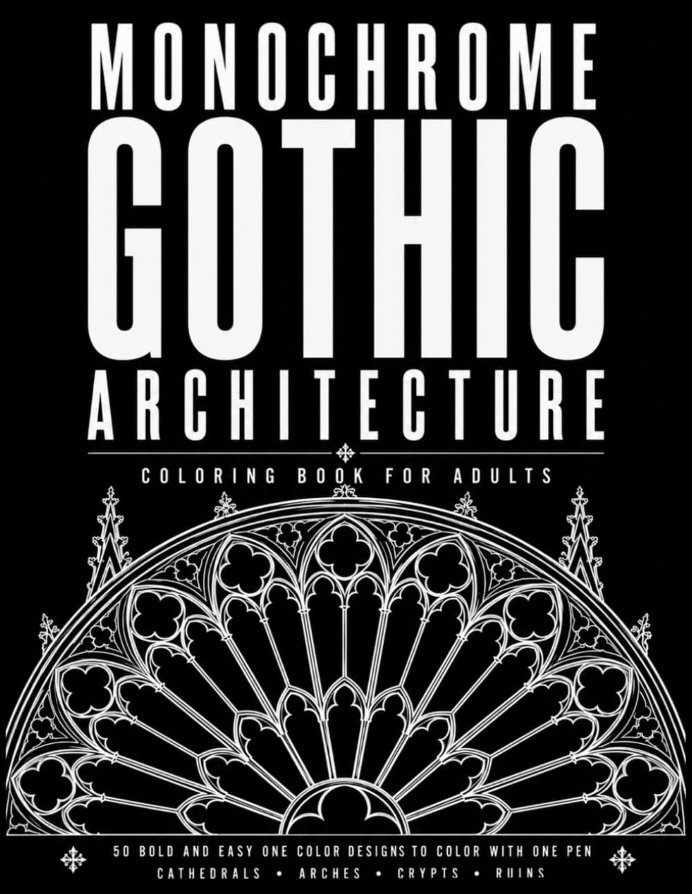 Monochrome Gothic Architecture Coloring Book for Adults: 50 Bold & Easy One Color Cathedrals, Arches, Crypts and Ruins | Gift for Adults | Black and... With Just One Pen | (The Monochrome Hour) baixar o livro de graça