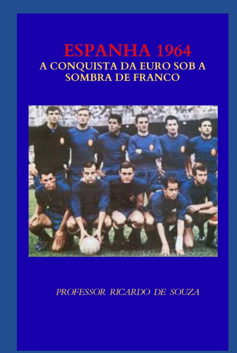 Espanha 1964: A Conquista da Euro Sob a Sombra de Franco (Portuguese Edition)