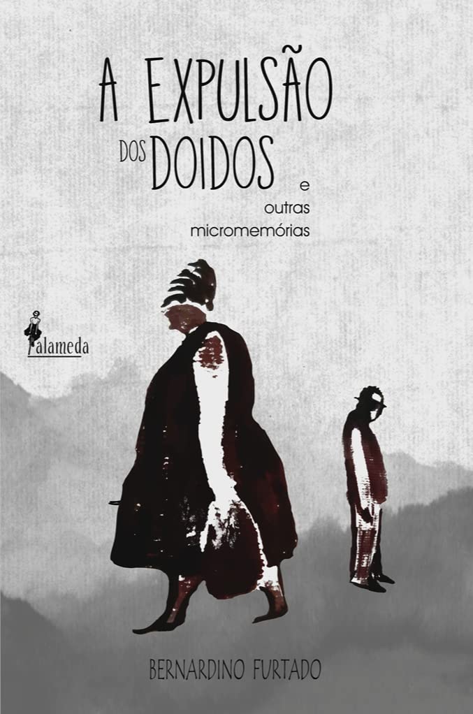 A Expulsão dos Doidos: e Outras Micromemórias