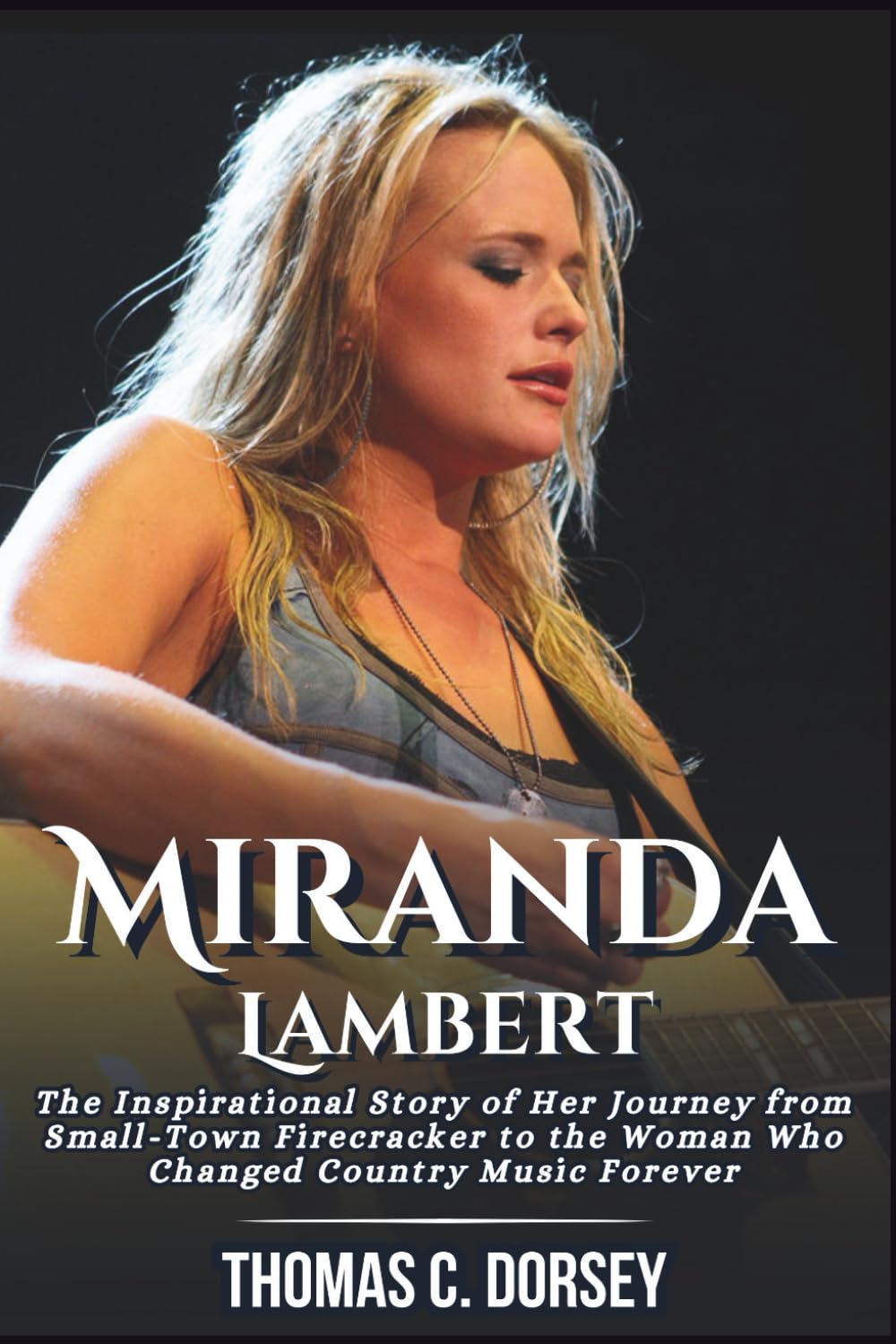 Miranda Lambert Biography: The Inspirational Story of Her Journey from Small-Town Firecracker to the Woman Who Changed Country Music Forever baixar o livro de graça