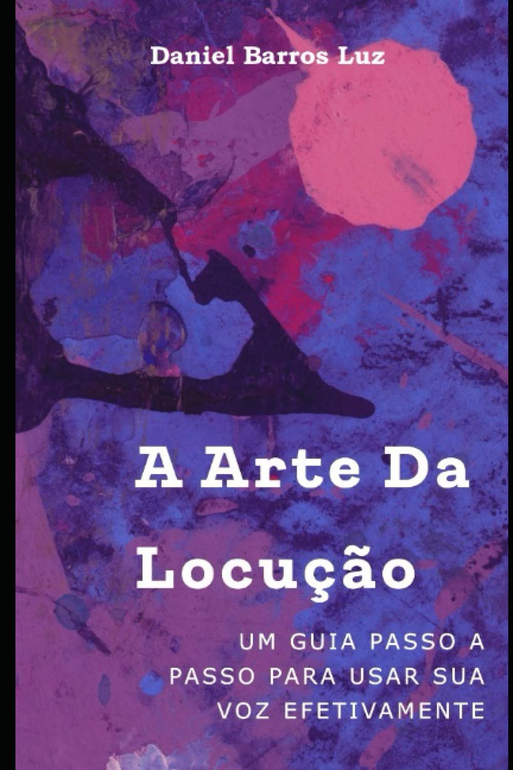 ler totalmente A Arte da Locução - Um Guia Passo a Passo para Usar Sua Voz Efetivamente (Portuguese Edition)