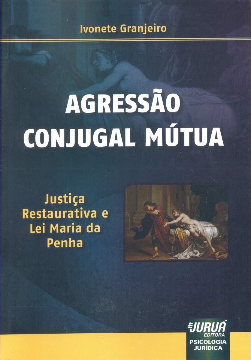 Agressão Conjugal Mútua: Justiça Restaurativa e Lei Maria da Penha – Psicologia Jurídica baixar livro de graça