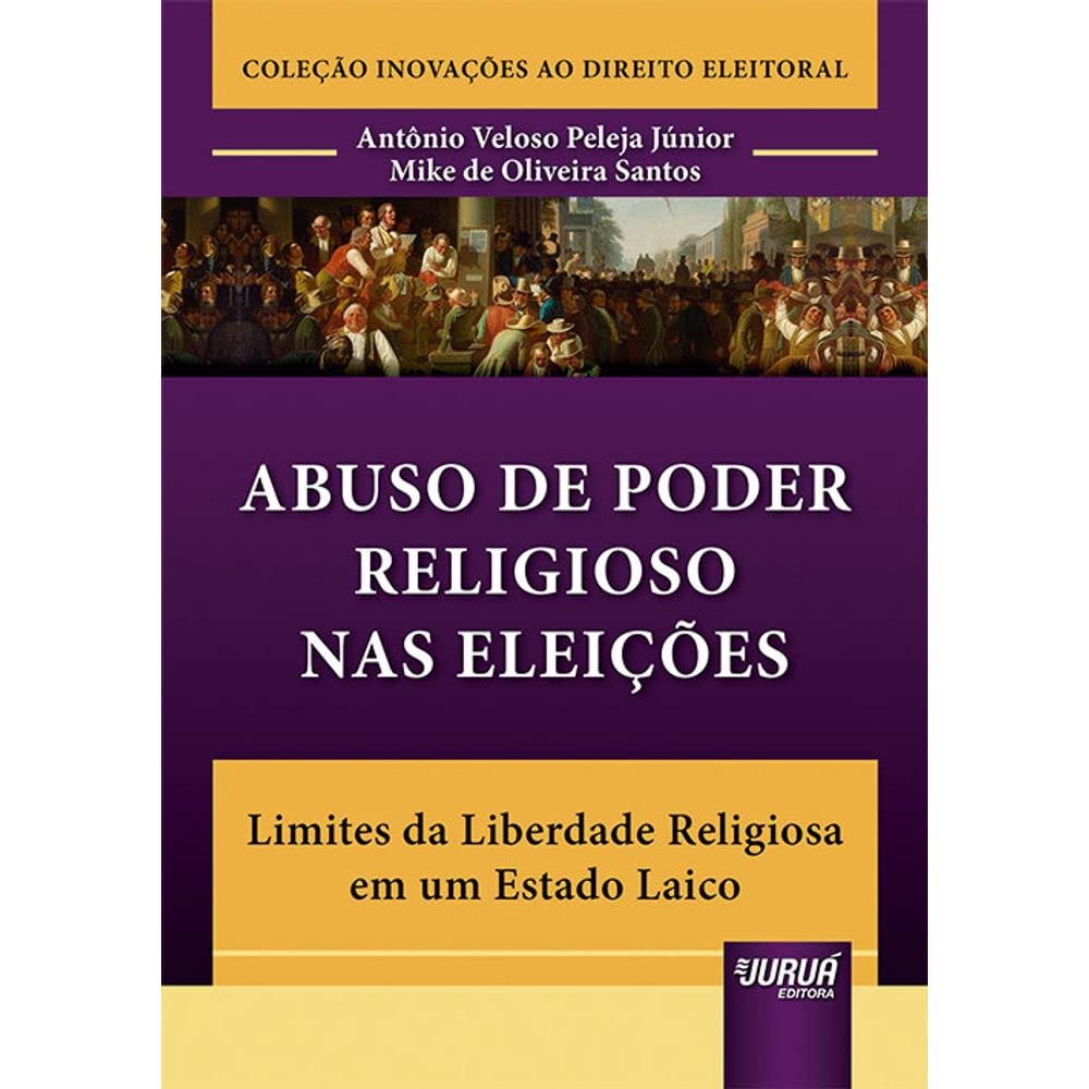 capítulo por capítulo baixar Abuso de Poder Religioso nas Eleições - Limites da Liberdade Religiosa em um Estado Laico - Coleção Inovações ao Direito Eleitoral