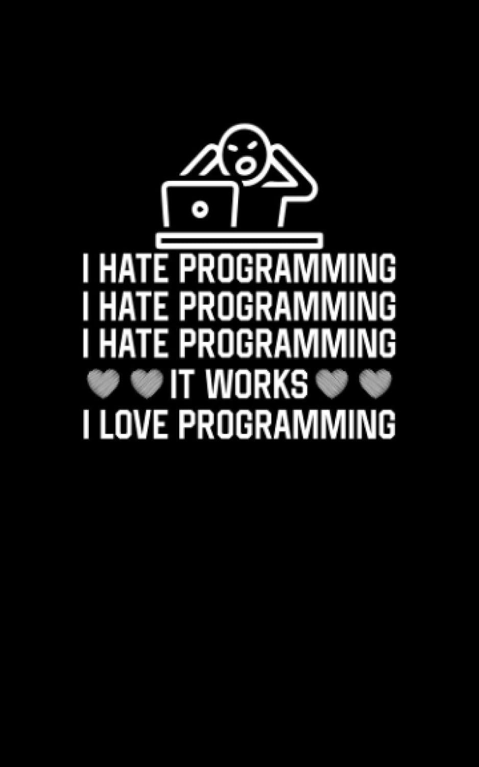 ler totalmente I Hate Programming, It Works, I love Programming: Fun and Nerdy notepad, show your humorous side, hacker/network/sysadmin/geeky pocket size notepad