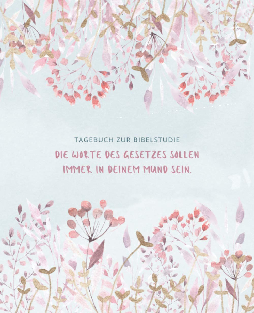 Tagebuch zur Bibelstudie - Die Worte des Gesetzes sollen immer in Deinem Mund sein (Blumen Rahmen): Persönliches Bibelstudium Notizbuch oder... von Predigtnotizen (German Edition) baixar livro de graça