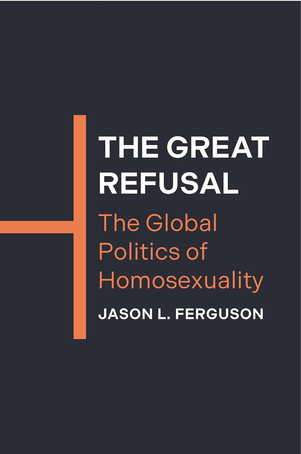 The Great Refusal: The Global Politics of Homosexuality (English Edition) baixar livro de graça