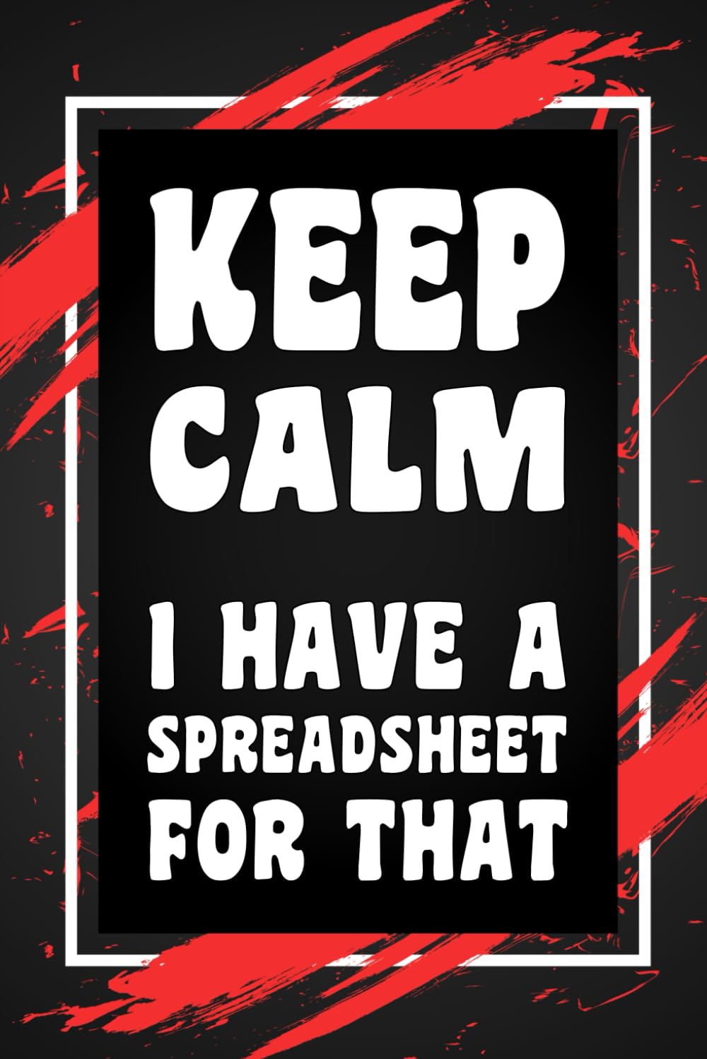ler totalmente Keep Calm I Have a Spreadsheet For That: Funny Gag Gift Idea for Coworker, Boss, Team Leaders, Office Manager, Teacher, Family and Best Friends, Blank... College-Ruled Notebook, 6"x9", 110 Pages