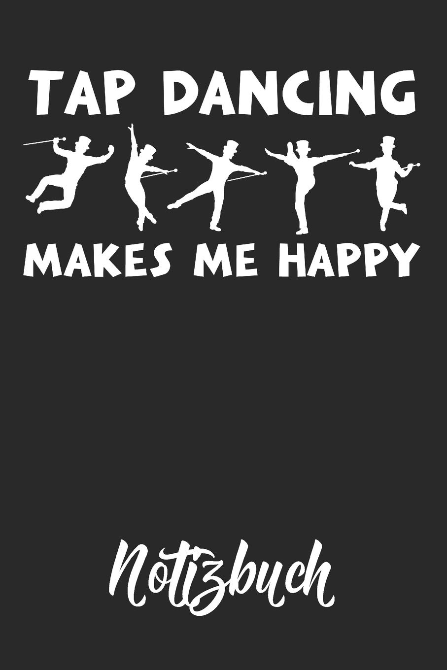 ler totalmente Tap Dancing Makes Me Happy Notizbuch: Tap Dance Journal Stepptanz Motiv Punkteraster 6x9 120 Seiten Dot Grid