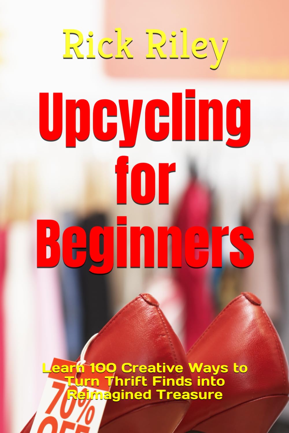 ler totalmente Upcycling for Beginners: Learn 100 Creative Ways to Turn Thrift Finds into Reimagined Treasure