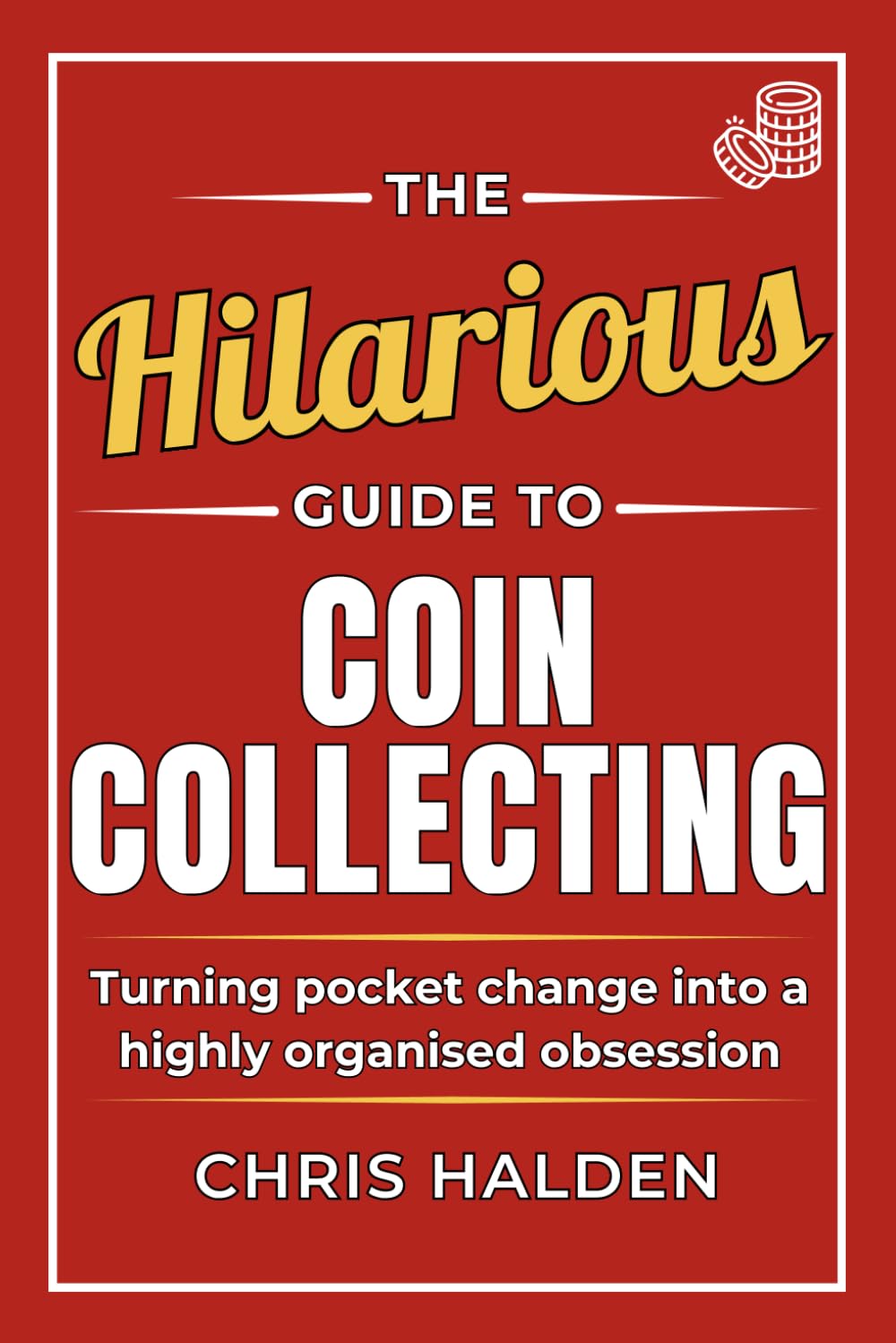 capítulo por capítulo baixar The Hilarious Guide To Coin Collecting: A Funny Coin Collecting Book - The Gift for Coin Collectors, Numismatists and Enthusiasts, Full of Satirical Humour and Highly Organised Obsession