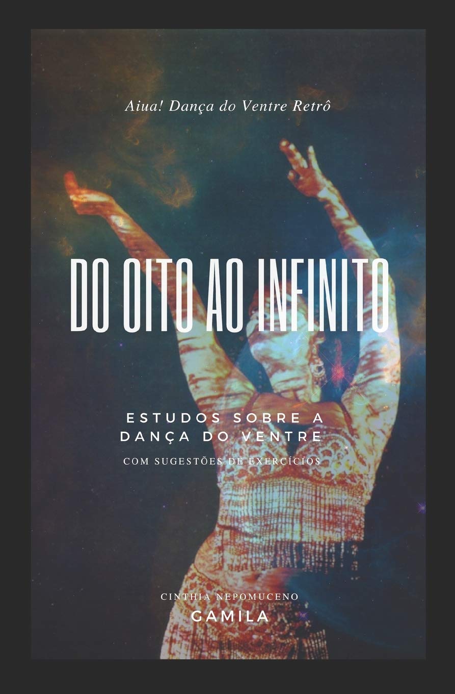ler totalmente Do Oito Ao Infinito: Estudos Sobre a Dança Do Ventre. Com Sugestões de Exercícios.