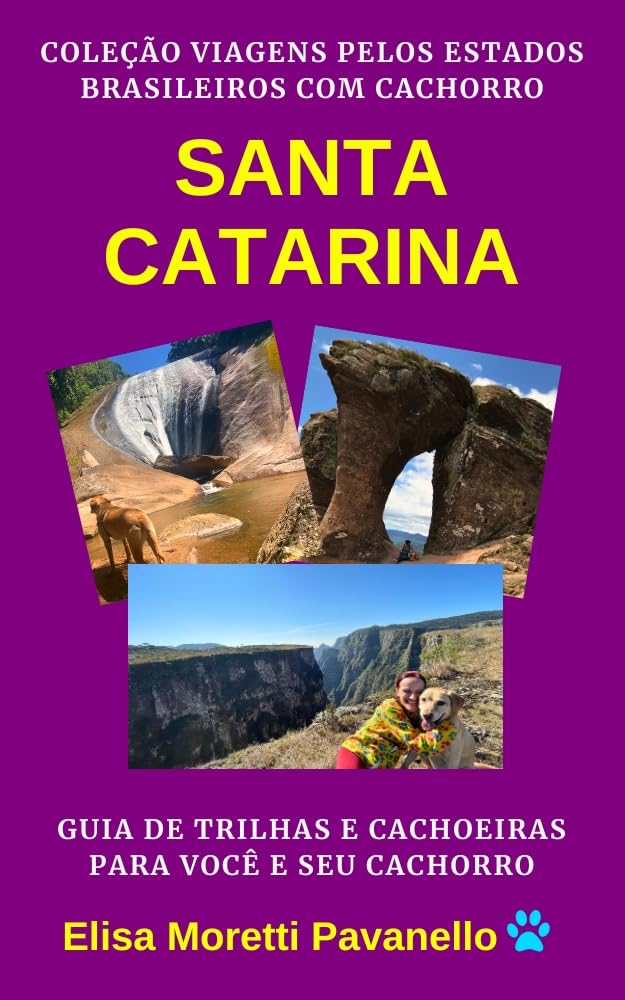 SANTA CATARINA: Guia de Trilhas e Cachoeiras para Você e Seu Cachorro: Coleção Viagens pelos Estados Brasileiros com Cachorro baixar livro de graça