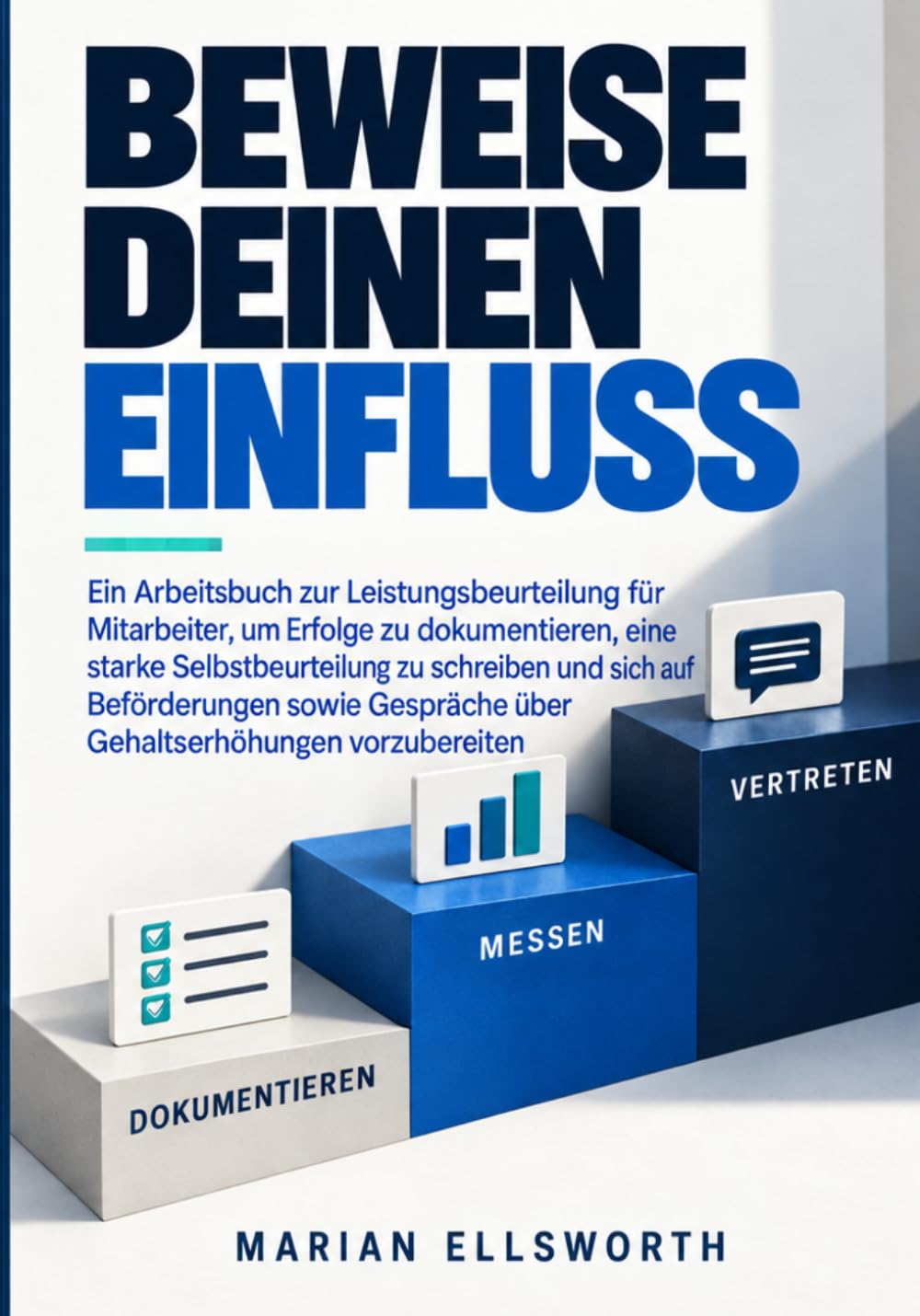 capítulo por capítulo baixar BEWEISE DEINEN EINFLUSS: Ein Arbeitsbuch zur Leistungsbeurteilung für Mitarbeiter, um Erfolge zu dokumentieren, eine starke Selbstbewertung zu... und Gespräche anzusprechen (German Edition)