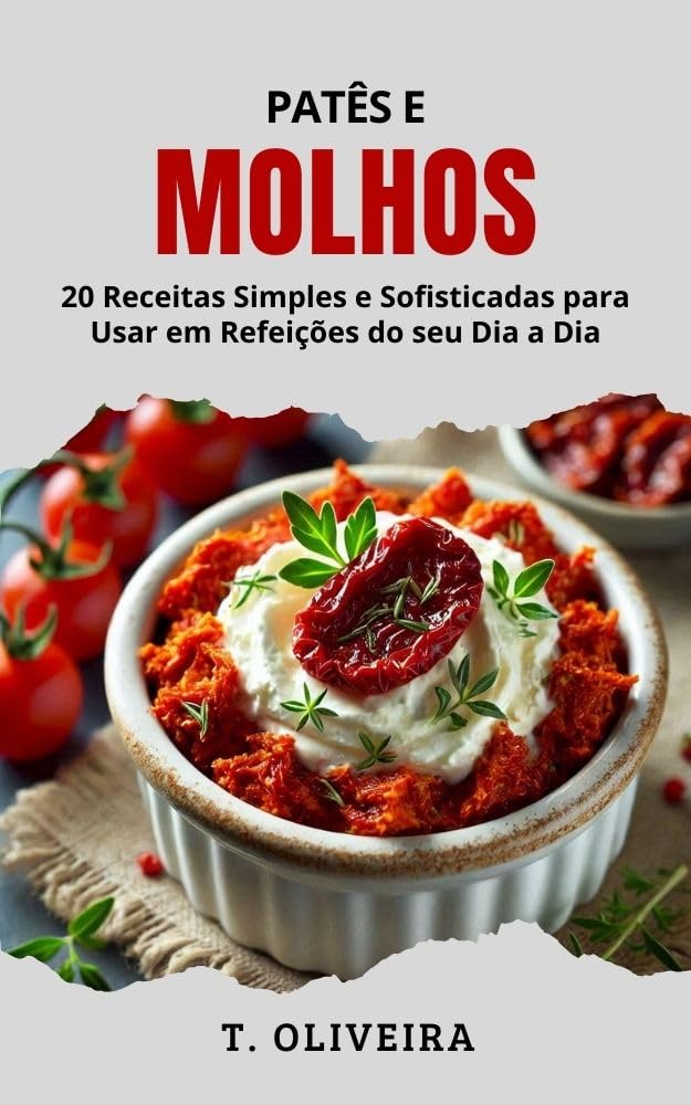 ler totalmente Patês e Molhos: 20 Receitas Simples e Sofisticadas para Usar em Refeições do seu Dia a Dia