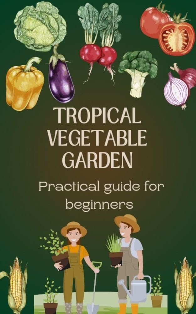 ler totalmente Tropical Vegetable Garden: Practical guide for beginners (English Edition)