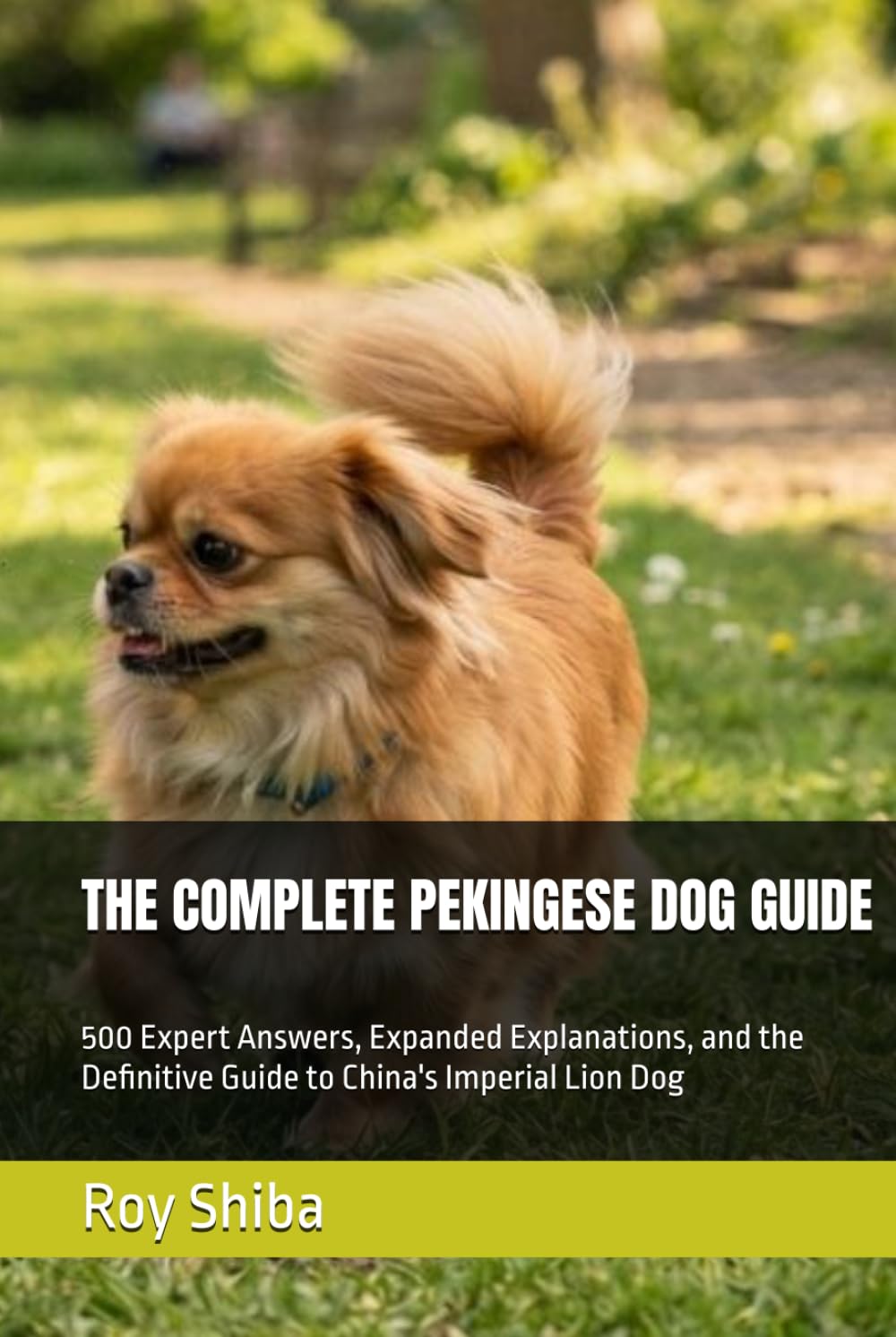THE COMPLETE PEKINGESE DOG GUIDE: 500 Expert Answers, Expanded Explanations, and the Definitive Guide to China's Imperial Lion Dog (The Complete Dog Guide Series) baixar livro de graça