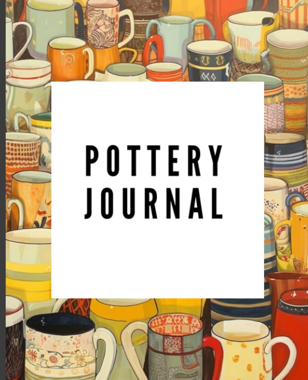ler totalmente Pottery Journal 7.5" x 9.25": Track Your Pottery and Ceramics Projects.: Capturing the Beauty of Clay, One Project at a Time