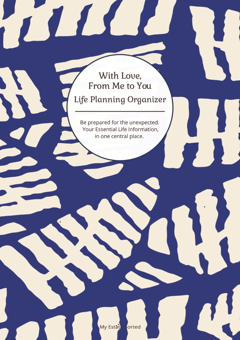 ler totalmente With Love, From Me To You: Life Planning Organizer: An End of Life Planner for Final Wishes, Probate, Assets and Peace of Mind