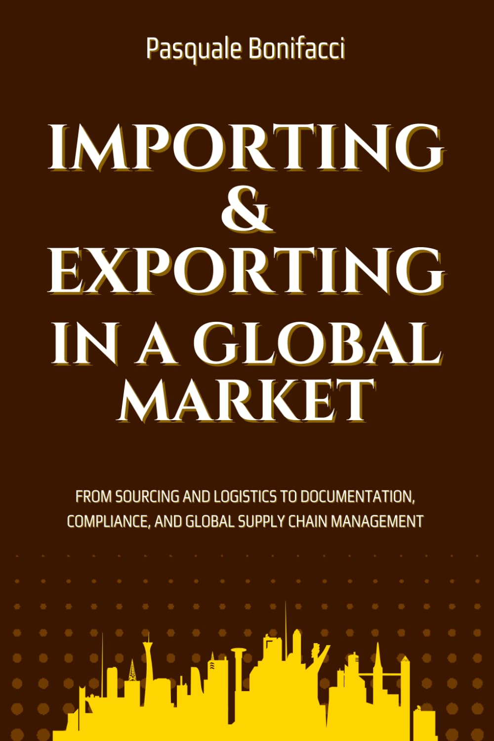 Importing And Exporting In A Global Market: From Sourcing and Logistics to Documentation, Compliance, and Global Supply Chain Management baixar livro de graça