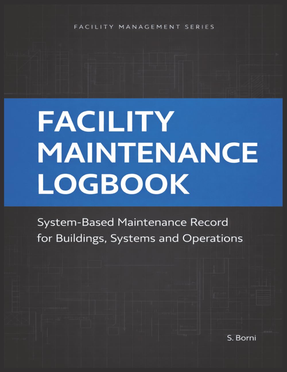Facility Maintenance Logbook: System-Based Maintenance Record for Buildings, Equipment and Operations – Track Service, Repairs, Inspections and Facility Systems in One Organized Log baixar o livro de graça