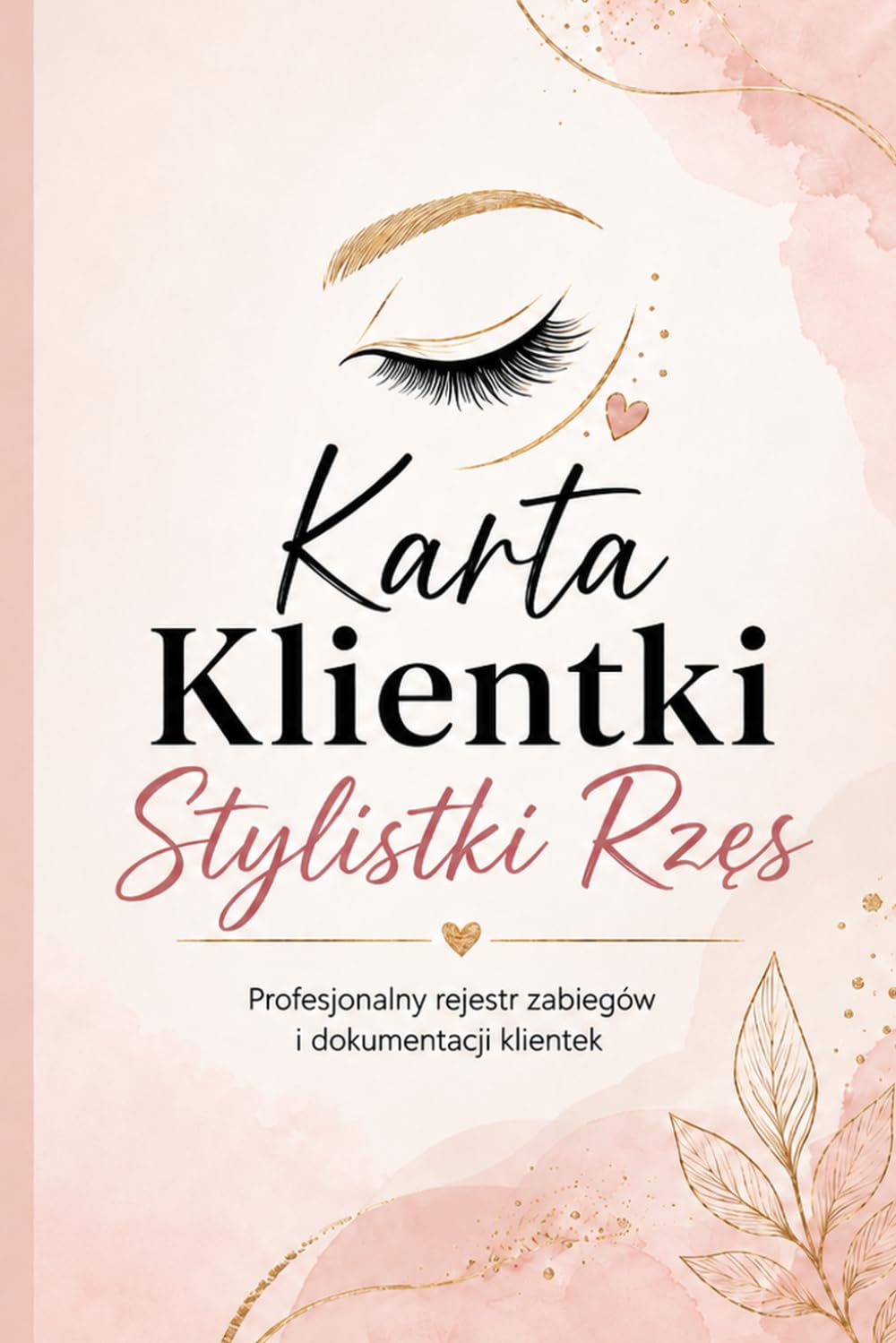 Karta Klientki Stylistki Rzęs: Profesjonalny rejestr klientek zabiegów przedłużania i stylizacji rzęs z miejscem na konsultację przeciwwskazania użyte ... zalecenia i kolejne wizyty (Polish Edition)