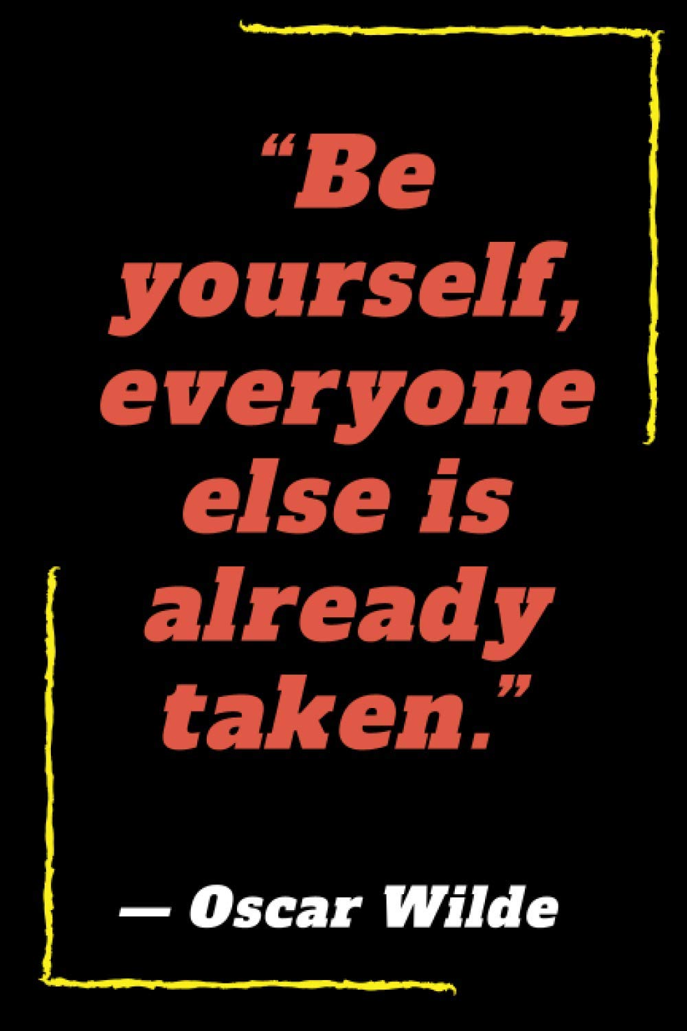 “Be yourself, everyone else is already taken.”: Inspirational Quote Notebook (size 6"x 9", 120 pages)