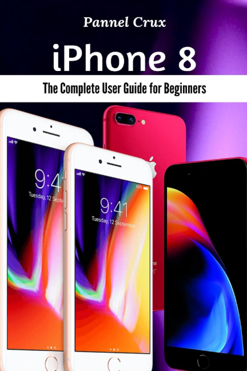 iPhone 8: The Complete User Guide for Beginners baixar livro de graça