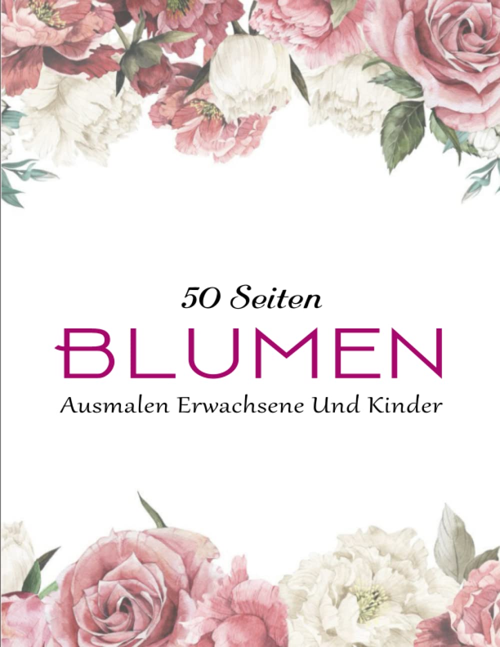 ler totalmente Bezaubernde Blumen – DAS MALBUCH - Antistress: Das Ausmalbuch mit 50 Blumen Motiven fur Meditieren & Stress Abbauen | Ausmalen Erwachsene Und Kinder (German Edition)