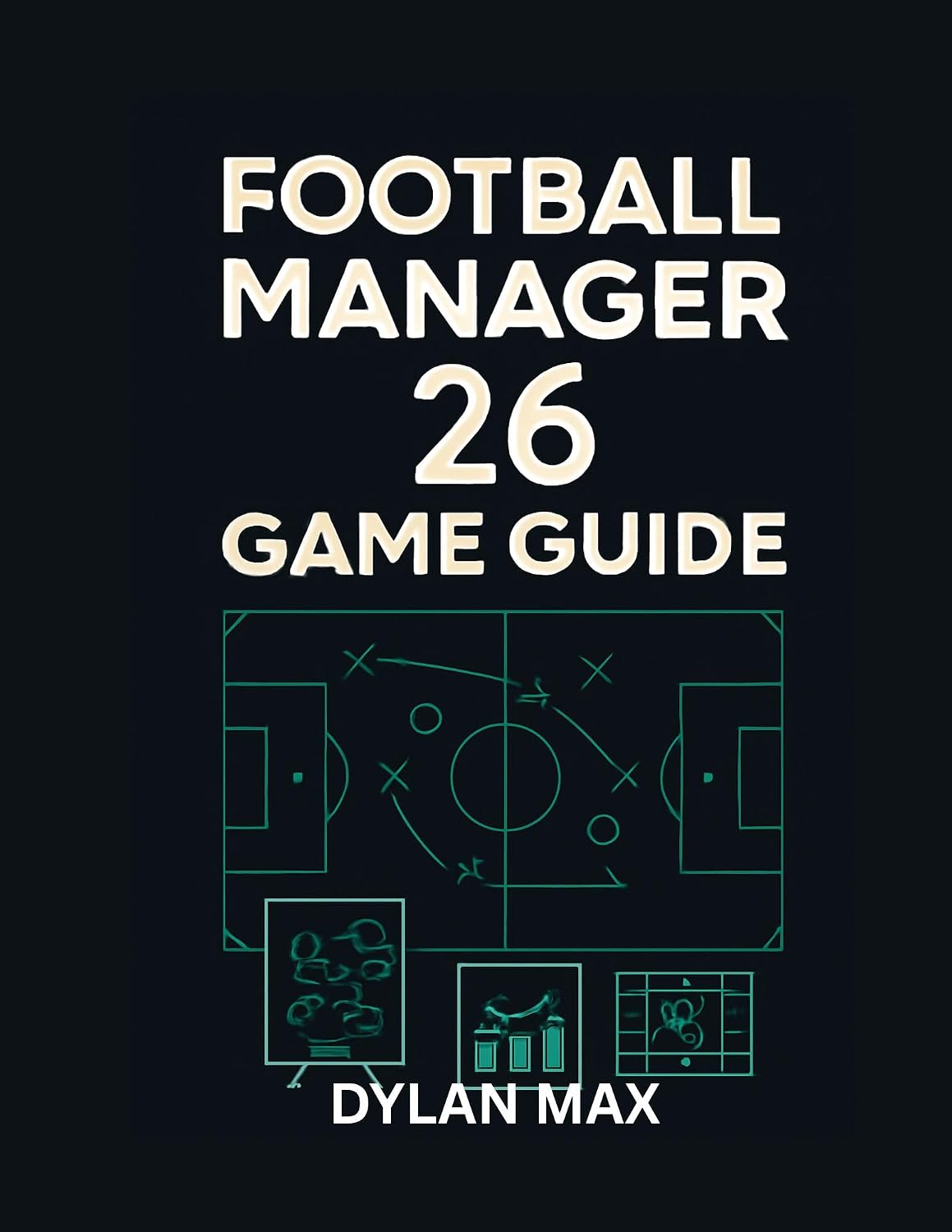 ler totalmente FOOTBALL MANAGER 26 GAME GUIDE: Master Tactics, Transfers, And Team Building To Lead Your Club To Glory (English Edition)