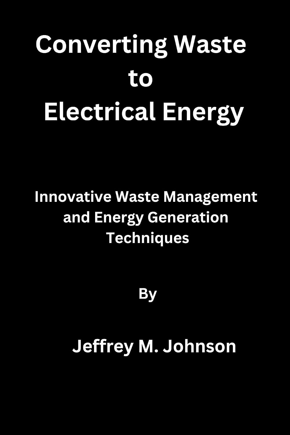Converting Waste to Electrical Energy: Innovative Waste Management and Energy Generation Techniques (English Edition) baixar o livro de graça