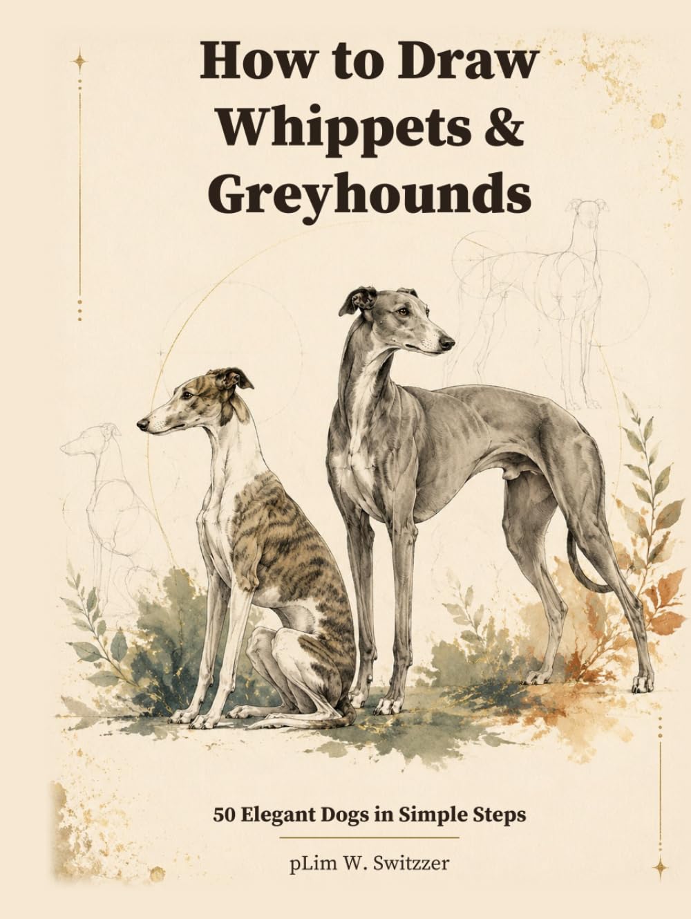 How to Draw Whippets & Greyhounds: 50 Elegant Dogs in Simple Steps (Learn to Draw with pLim W. Switzzer) baixar o livro de graça