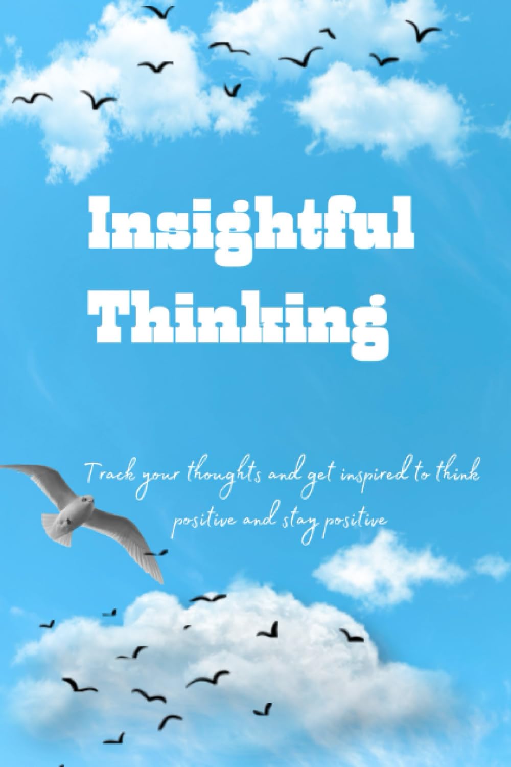 Insightful Thinking: Track your thoughts and get inspired to think positive and stay positive baixar o livro de graça