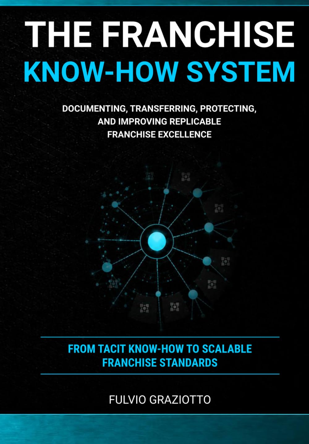 The Franchise Know-How System: Documenting, Transferring, Protecting, and Improving Replicable Franchise Excellence (Franchising Architects) baixar o livro de graça
